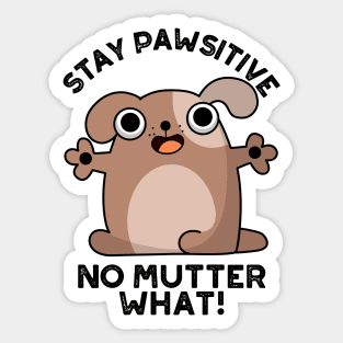 Stay Pawsitive No Mutter What Cute Positive Dog Pun Sticker